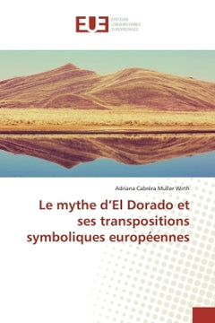 Le mythe d'Eldorado et ses transpositions symboliques européennes