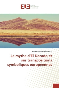 Le mythe d'Eldorado et ses transpositions symboliques européennes