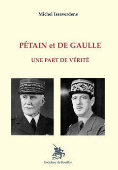 Pétain et De Gaulle Une part de vérité