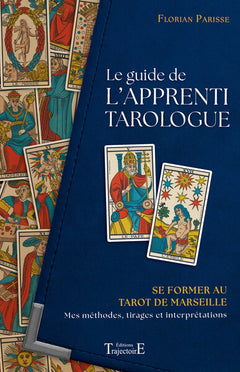 Le guide de l'apprenti tarologue - Se former au tarot de Marseille - Mes méthodes, tirages et interprétations