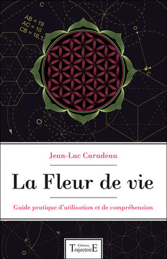 La fleur de vie - Guide pratique d'utilisation et de compréhension