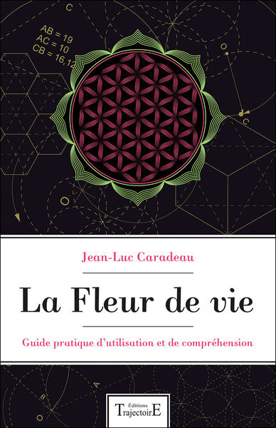 La fleur de vie - Guide pratique d'utilisation et de compréhension