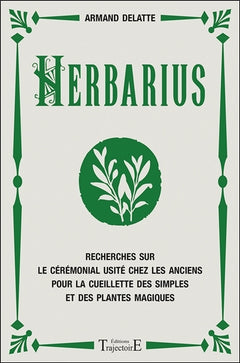 Herbarius - Recherches sur le cérémonial usité chez les anciens pour la cueillette des simples et des plantes magiques