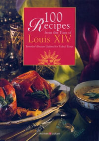 100 recipes from the time of Louis XIV