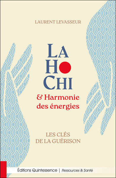 LaHoChi & Harmonie des énergies - Les clés de la guérison
