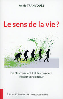 Le sens de la vie ? De l'In-conscient à l'Un-conscient - Retour vers le futur