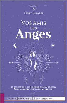 Vos amis les anges - Le guide pratique des communications angéliques, archangéliques et des maîtres ascensionnés