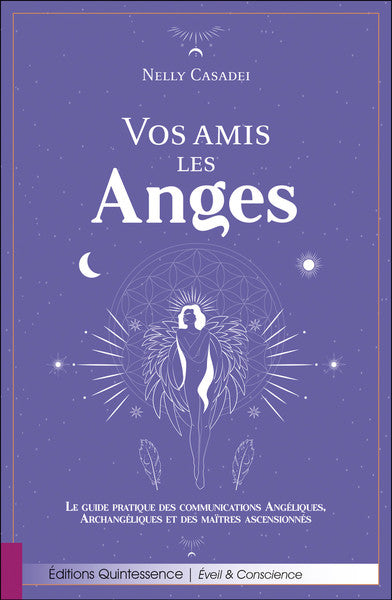 Vos amis les anges - Le guide pratique des communications angéliques, archangéliques et des maîtres ascensionnés