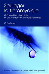 Soulager la fibromyalgie - Grâce à l'homéopathie et médecines complémentaires