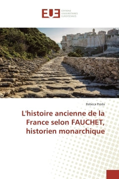 L'Histoire ancienne de la France selon Fauchet, historien monarchique