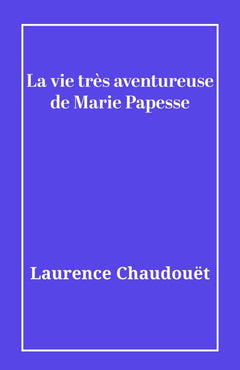 La vie très aventureuse de Marie Papesse