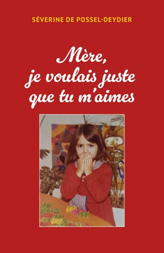Mère je voulais juste que tu m'aimes