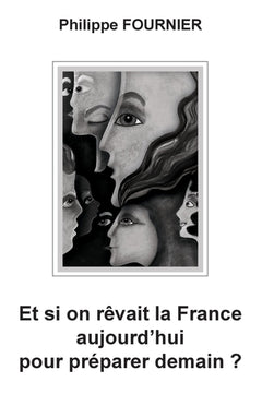 Et si on rêvait la France aujourd'hui pour préparer demain ?
