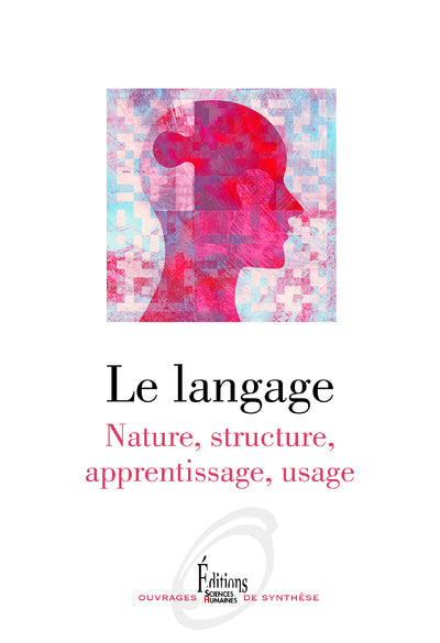 Le langage - Nature, structure, apprentissage, usage