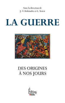 La guerre, des origines à nos jours