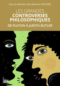 Les grandes controverses philosophiques - De Platon à Judith Butler