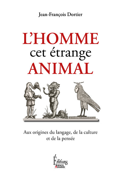 L'homme, cet étrange animal, aux origines du langage, de la culture et de la pensée