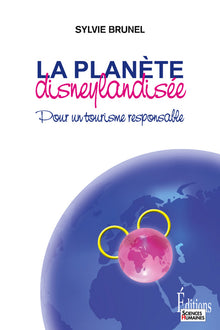 La planète disneylandisée. Pour un tourisme responsable