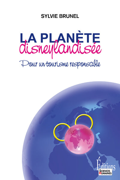 La planète disneylandisée. Pour un tourisme responsable