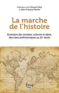 La marche de l'Histoire - Evolution des sociétés, cultures et idées, des clans préhistoriques au 21e siècle