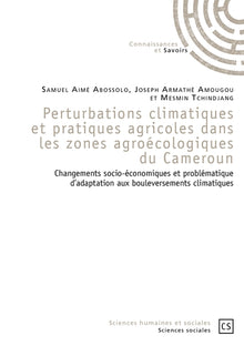 Perturbations climatiques et pratiques agricoles dans les zones agroécologiques du Cameroun