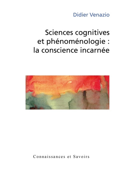 Sciences cognitives et phénoménologie - la conscience incarnée