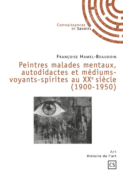 Peintres malades mentaux, autodidactes et médiums-voyants-spirites au XXe siècle (1900-1950)