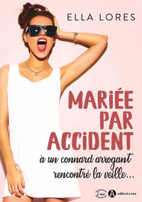 MARIEE PAR ACCIDENT A UN CONNARD ARROGANT RENCONTRE LA VEILLE