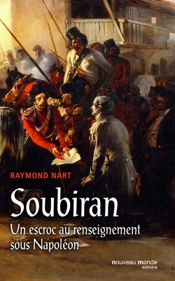 Soubiran: Un escroc au renseignement sous Napoléon.