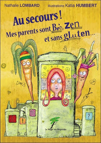 Au secours ! Mes parents sont bio, zen et sans gluten...