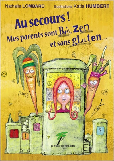 Au secours ! Mes parents sont bio, zen et sans gluten...
