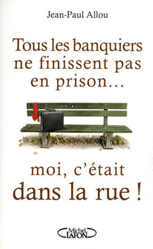 Tous les banquiers ne finissent pas en prison... Moi, c'était dans la rue !