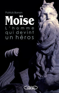 Moïse : l'homme qui devint héros