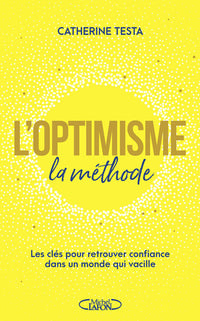 L'optimisme : la méthode - Les clés pour retrouver confiance dans un monde qui vacille