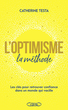 L'optimisme : la méthode - Les clés pour retrouver confiance dans un monde qui vacille