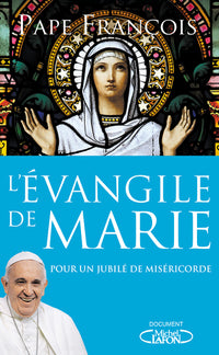 L'évangile de Marie - Pour un jubilé de miséricorde