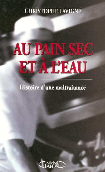 A pain sec et à l'eau histoire d'une maltraitance