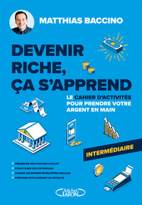 Devenir riche, ça s'apprend - Le cahier d'activités pour prendre votre argent en main - Niveau intermédiaire