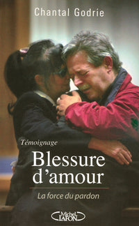 Blessure d'amour la force du pardon