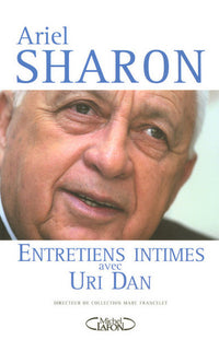 Ariel Sharon entretiens intimes avec Uri Dan