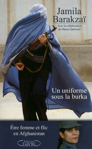 Un uniforme sous la burka - Etre femme et flic en Afghanistan