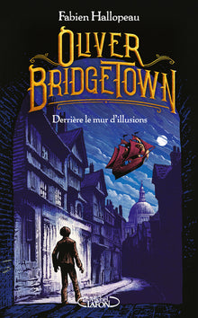 Oliver Bridgetown - Tome 1 Derrière le mur d'illusions