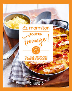 Tout un fromage ! - 60 recettes pour fondre de plaisir