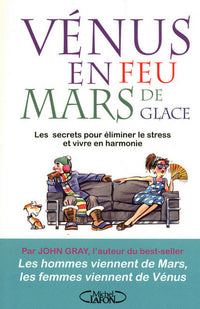 Vénus en feu Mars en glace - Les secrets pour éliminer le stress et vivre en harmonie