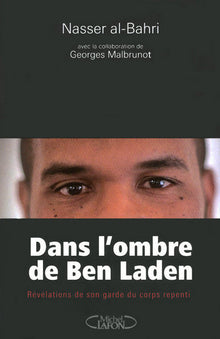 Dans l'ombre de Ben Laden - Révélations de son garde du corps repenti