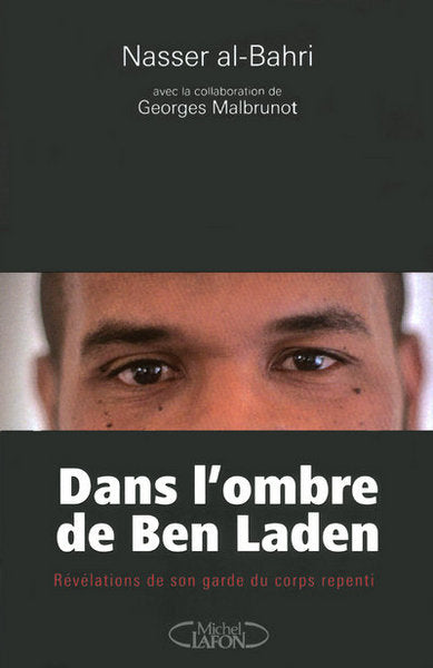 Dans l'ombre de Ben Laden - Révélations de son garde du corps repenti