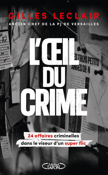 L'oeil du crime - 24 affaires criminelles dans le viseur d'un super flic