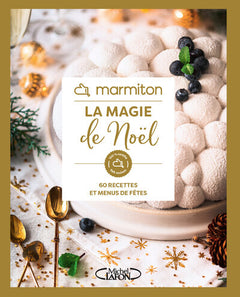 La magie de Noël - 60 recettes et menus de fêtes