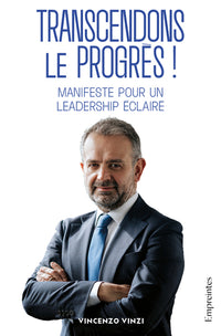 TRANSCENDONS LE PROGRES ! : MANIFESTE POUR UN LEADERSHIP ECLAIRE