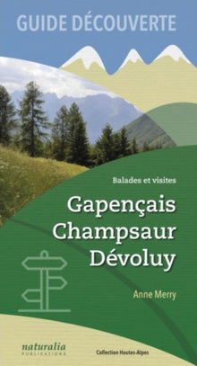 Guide découverte. Balades et visites. Gapencais, Champsaur, Dévoluy